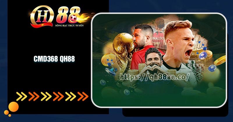 Giới thiệu về sảnh CMD368 tại QH88