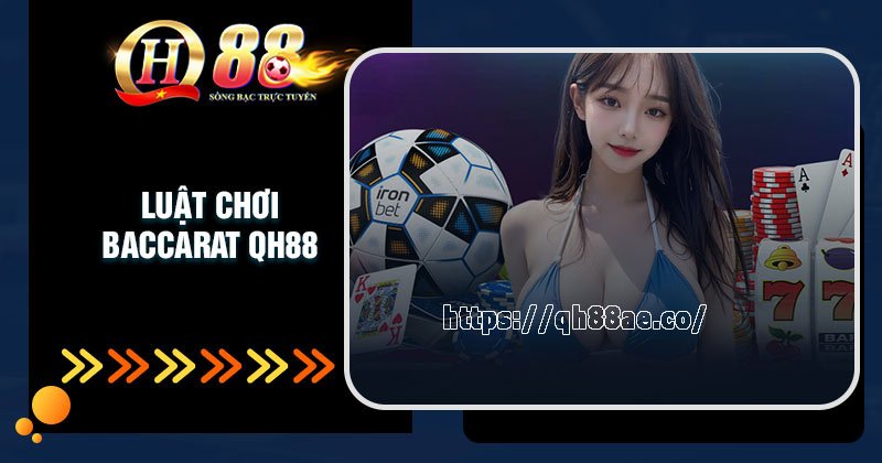 Luật chơi Baccarat dễ hiểu cần biết