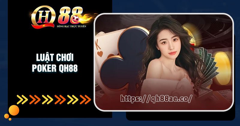 Luật chơi Poker QH88 cơ bản cần nắm rõ