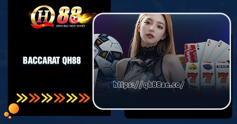 Lý do nên trải nghiệm game bài Baccarat tại QH88
