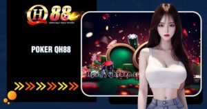 Poker QH88 - Game bài đấu trí đỉnh cao 2024 