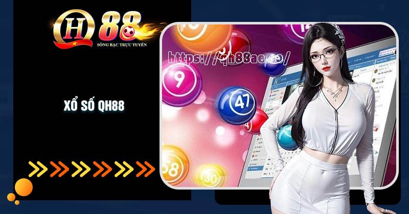 Xổ số QH88 - Nơi thỏa mãn niềm đam mê trúng số Xổ số QH88 - Nơi thỏa mãn niềm đam mê trúng số